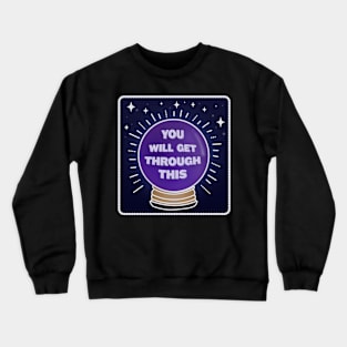 Crystal Ball You Will Get Through This Crewneck Sweatshirt